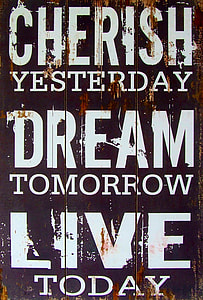 Cherish yesterday dream tomorrow live today signage thumbnail