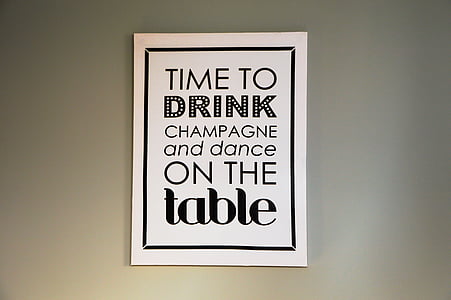 white and black Time to drink champagne and dance on the table signboard thumbnail